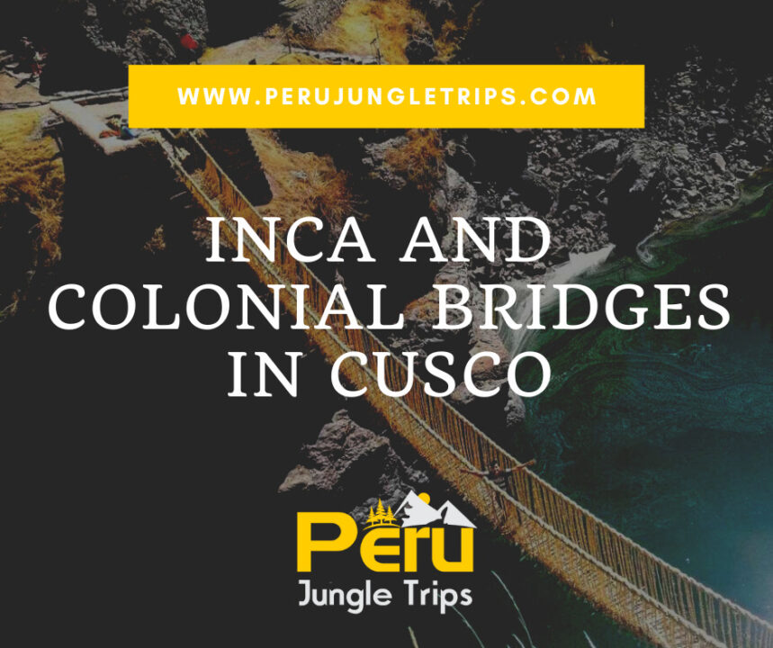 Inca and Colonial Bridges in Cusco