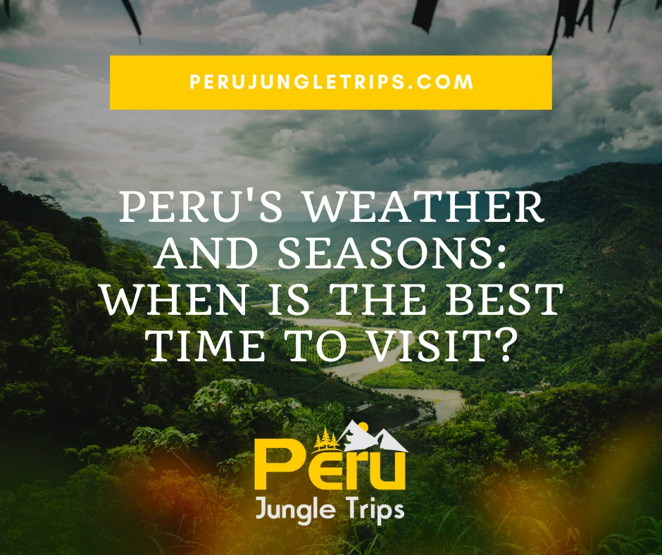 Peru's weather and seasons: When is the best time to visit?